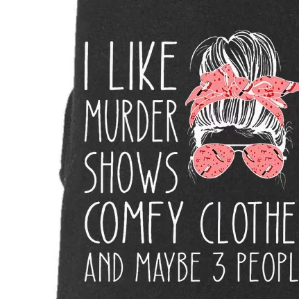 I Like Murder Shows Comfy Clothes And Maybe 3 People Doggie 3-End Fleece Hoodie