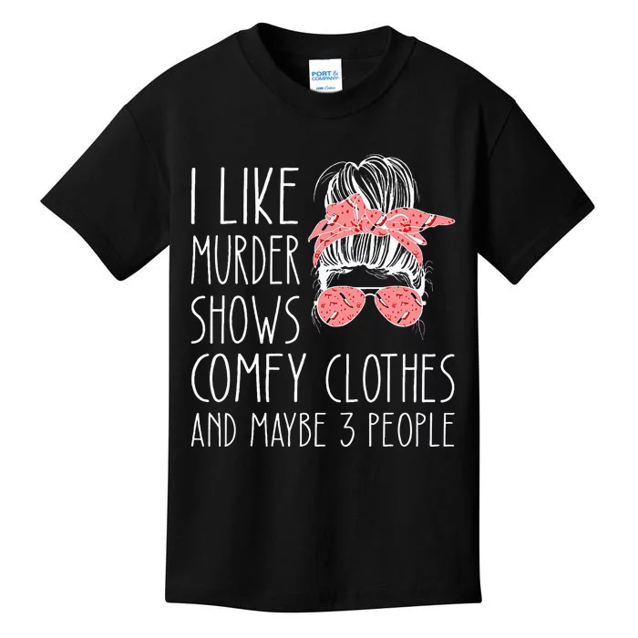 I Like Murder Shows Comfy Clothes And Maybe 3 People Kids T-Shirt