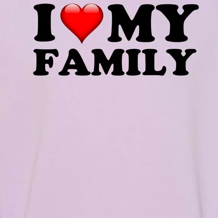 I Love My Family Garment-Dyed Sweatshirt