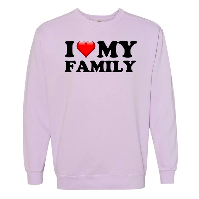 I Love My Family Garment-Dyed Sweatshirt