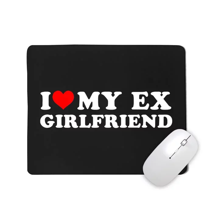 I Love My EX Girlfriend I Heart My Ex Girlfriend GF Mousepad