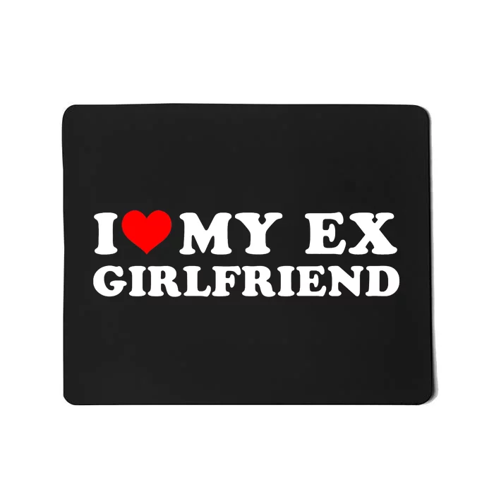 I Love My EX Girlfriend I Heart My Ex Girlfriend GF Mousepad