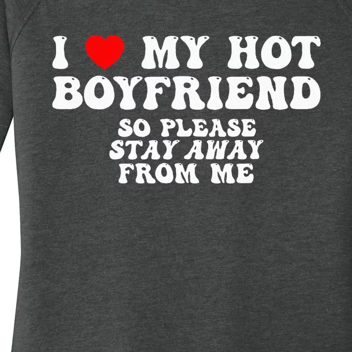 I Love My Boyfriend I Love My Hot Boyfriend So Stay Away Women's Perfect Tri Tunic Long Sleeve Shirt