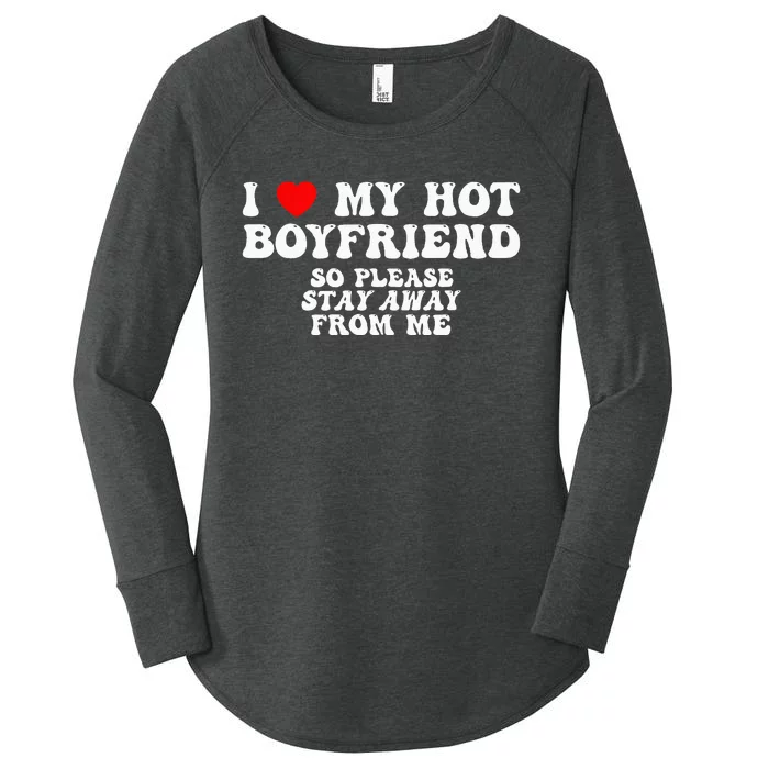 I Love My Boyfriend I Love My Hot Boyfriend So Stay Away Women's Perfect Tri Tunic Long Sleeve Shirt