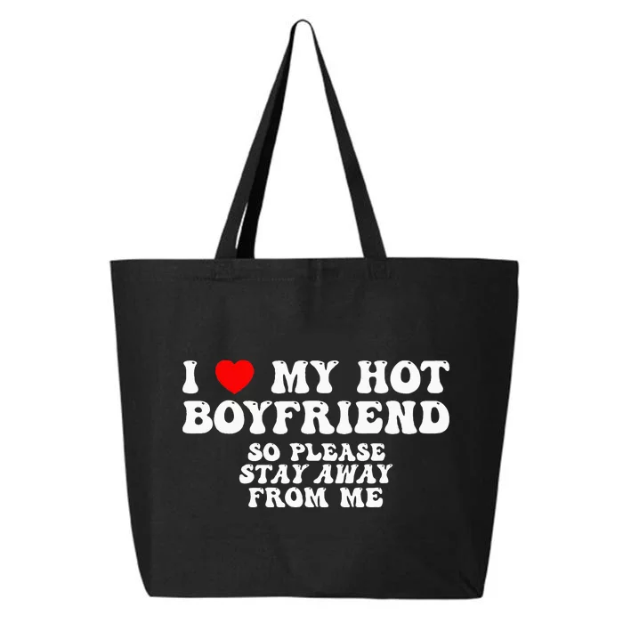 I Love My Boyfriend I Love My Hot Boyfriend So Stay Away 25L Jumbo Tote