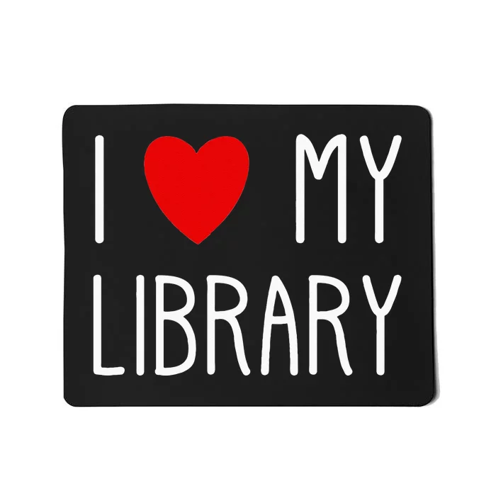 I Love My Library For Book Lovers Readers Librarian Mousepad