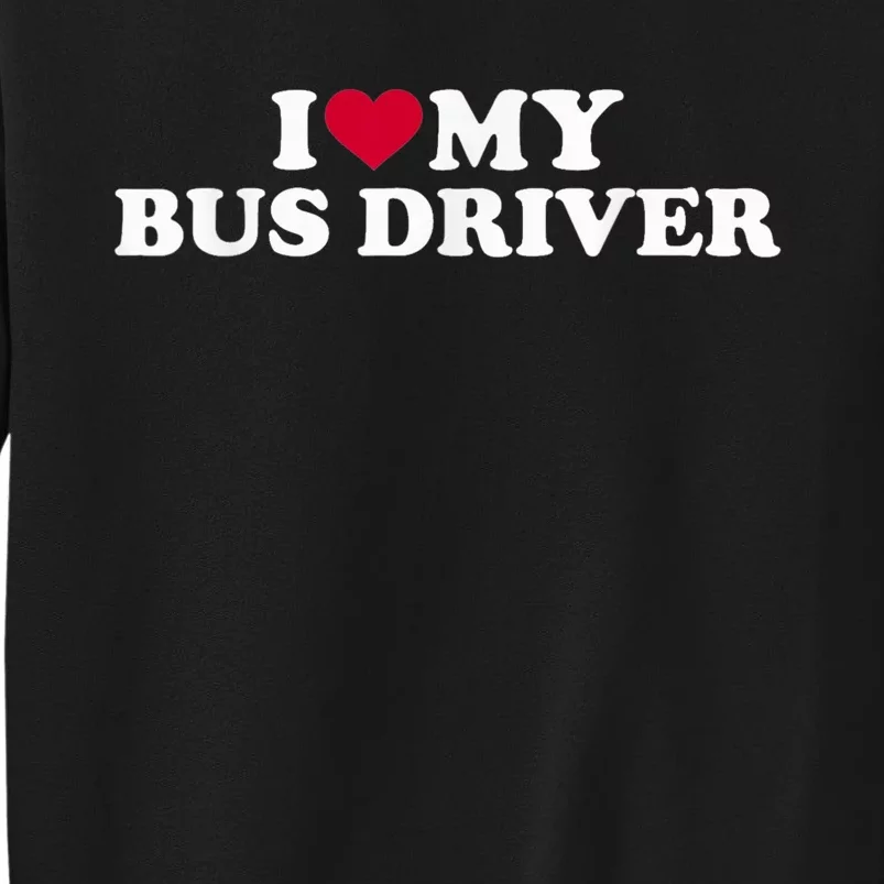 I Love My Bus Driver Sweatshirt