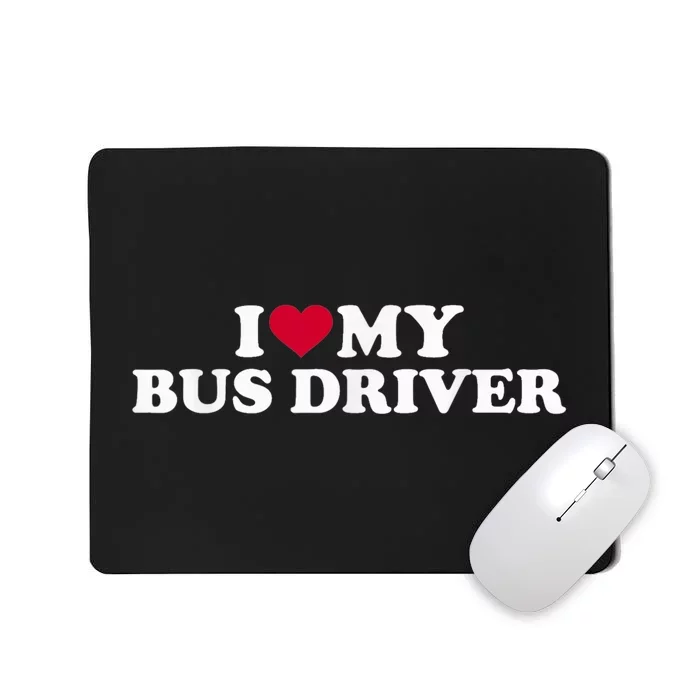 I Love My Bus Driver Mousepad