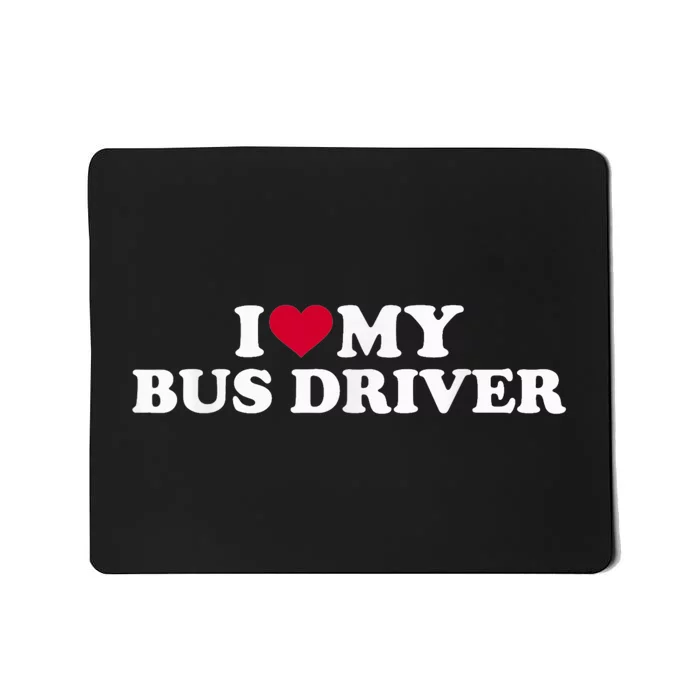 I Love My Bus Driver Mousepad