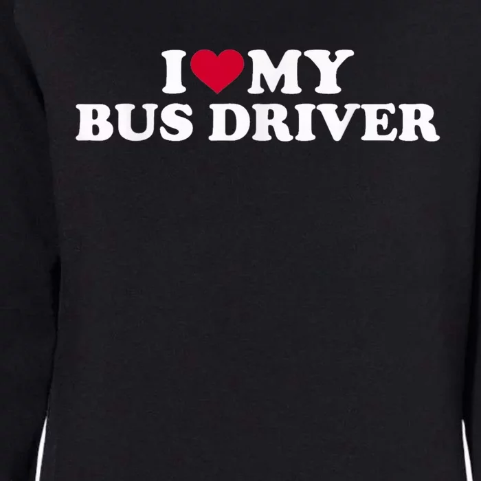 I Love My Bus Driver Womens California Wash Sweatshirt