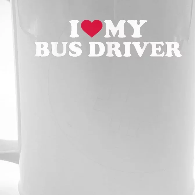 I Love My Bus Driver Front & Back Beer Stein