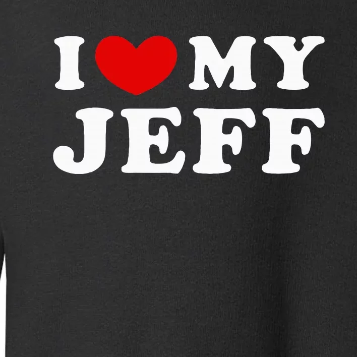 I Love My Jeff Toddler Sweatshirt