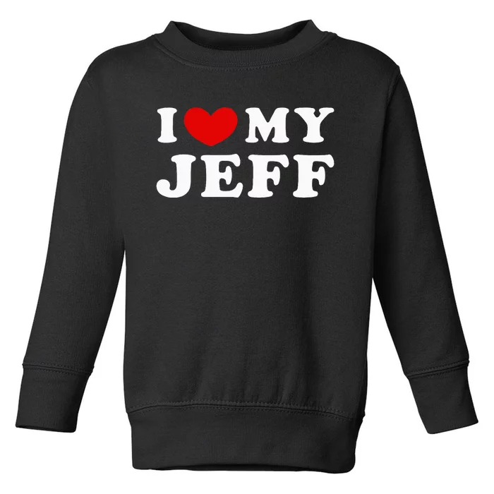 I Love My Jeff Toddler Sweatshirt