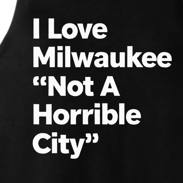 I Love Milwaukee Wisconsin Not A Horrible City Ladies Tri-Blend Wicking Tank