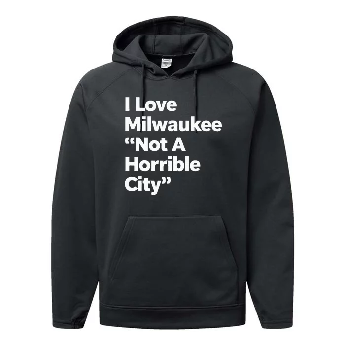 I Love Milwaukee Wisconsin Not A Horrible City Performance Fleece Hoodie