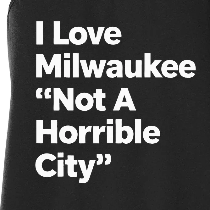 I Love Milwaukee Wisconsin Not A Horrible City Women's Racerback Tank