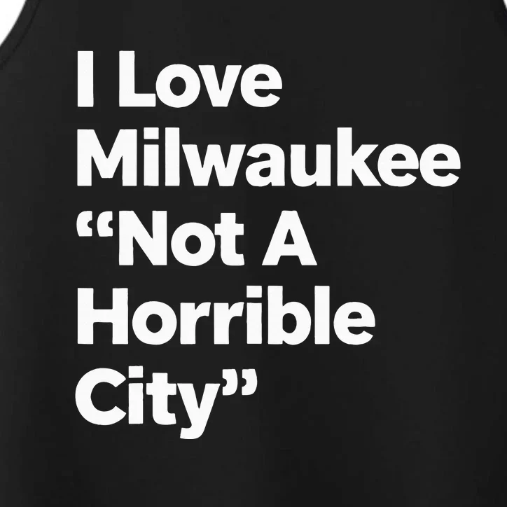 I Love Milwaukee Wisconsin Not A Horrible City Performance Tank