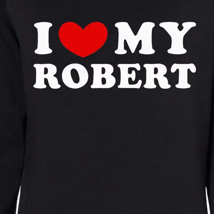 I Love My Robert Womens California Wash Sweatshirt