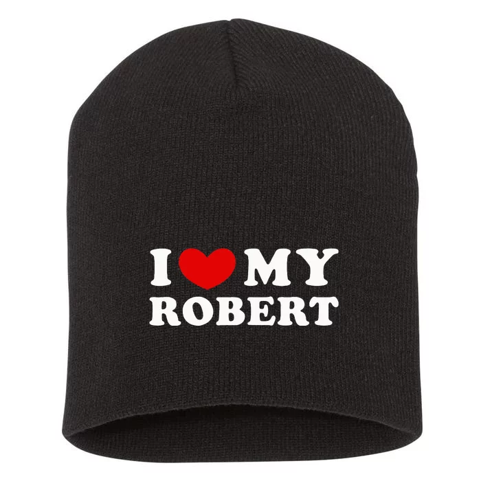 I Love My Robert Short Acrylic Beanie