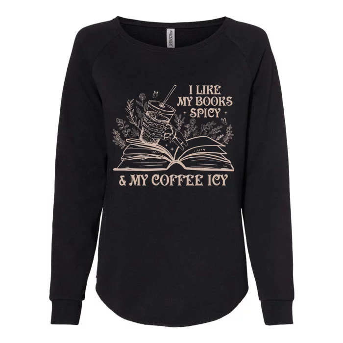 I Like My Books Spicy And My Coffee Icy Book Library Reading Womens California Wash Sweatshirt