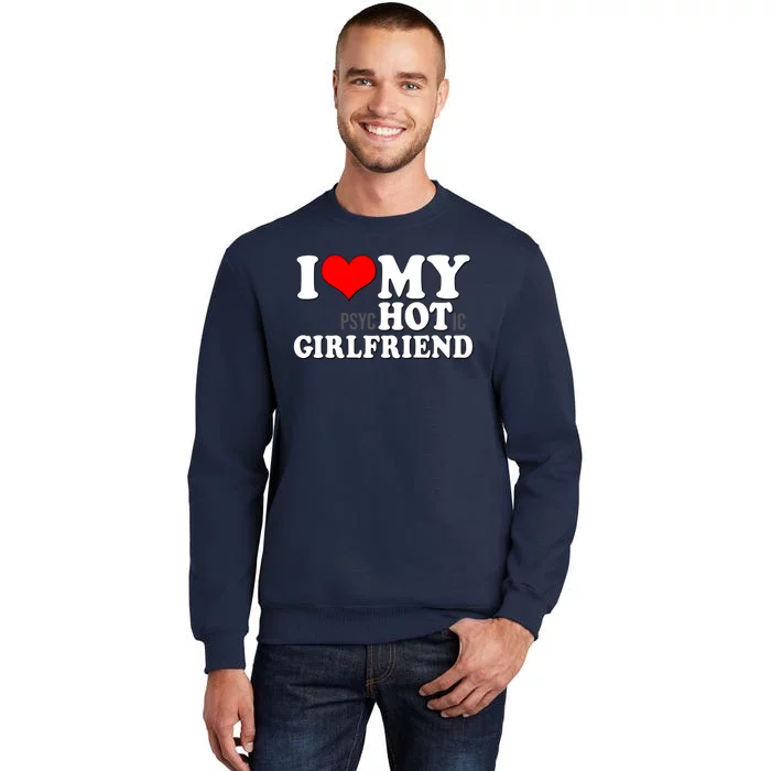 I Love My Psychotic Girlfriend Funny I Heart My Girlfriend Tall Sweatshirt