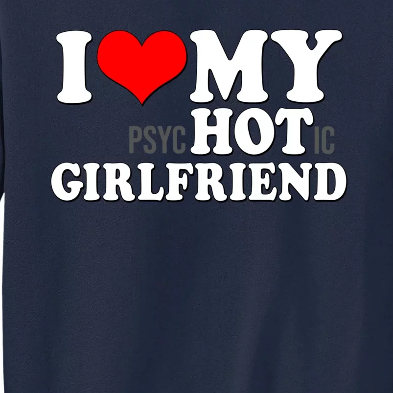 I Love My Psychotic Girlfriend Funny I Heart My Girlfriend Tall Sweatshirt