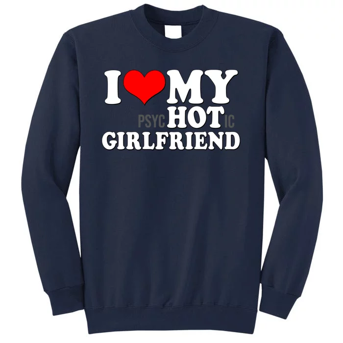 I Love My Psychotic Girlfriend Funny I Heart My Girlfriend Tall Sweatshirt