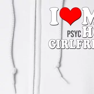 I Love My Psychotic Girlfriend Funny I Heart My Girlfriend Full Zip Hoodie