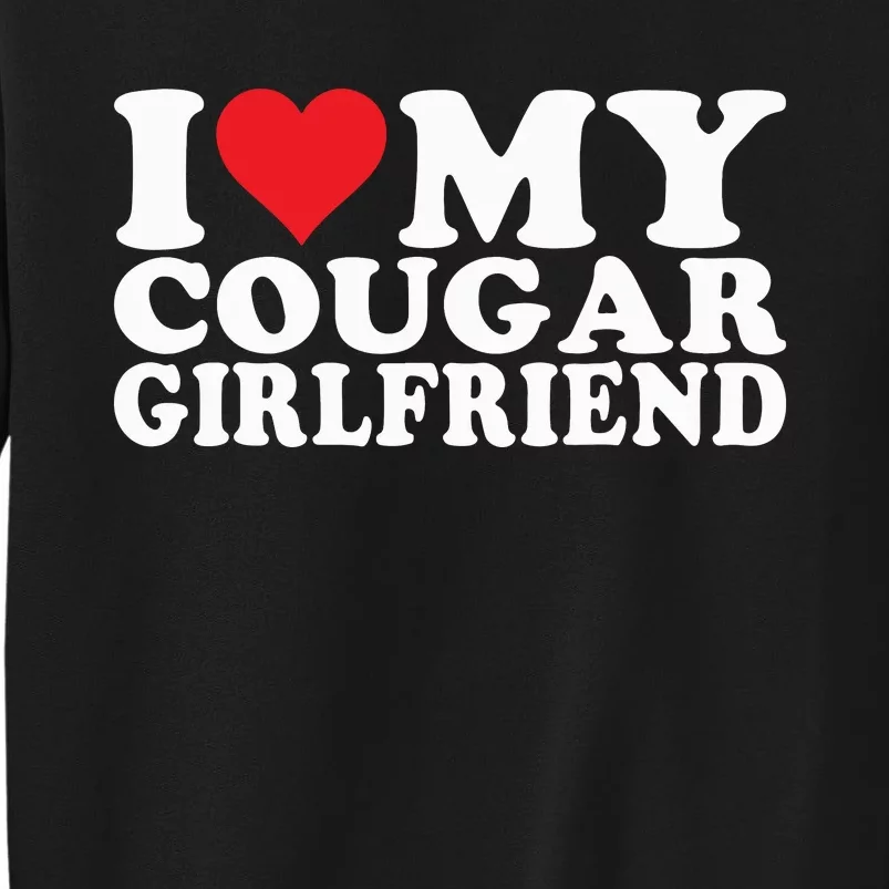 I Love My Cougar Girlfriend I Heart My Cougar Girlfriend Sweatshirt