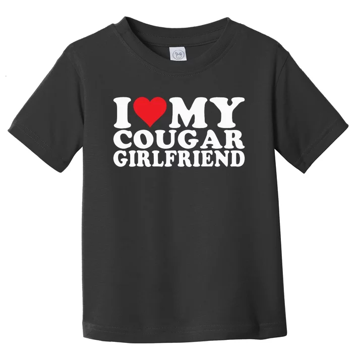 I Love My Cougar Girlfriend I Heart My Cougar Girlfriend Toddler T-Shirt