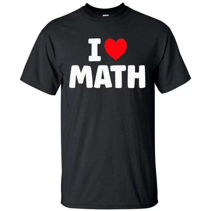 I Love Math I Heart Math Lover Mathematics Tall T-Shirt