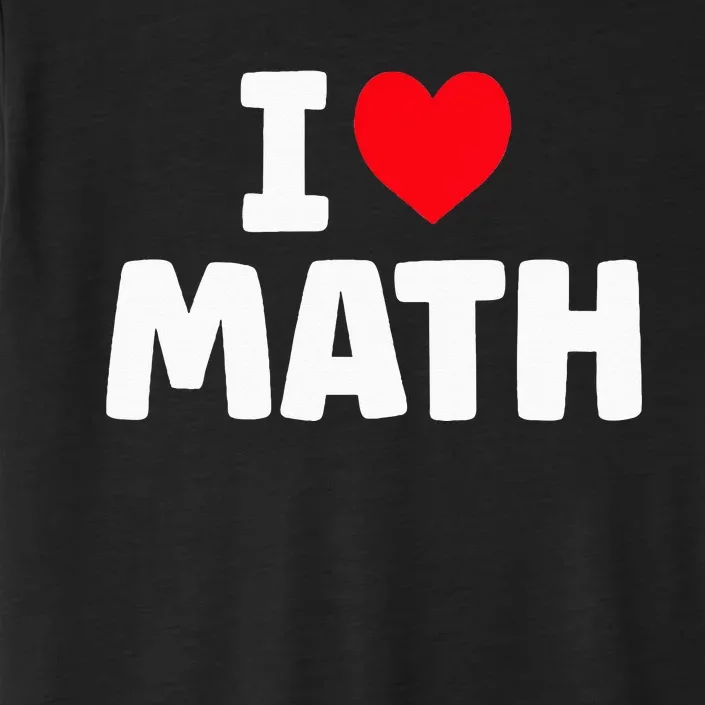 I Love Math I Heart Math Lover Mathematics ChromaSoft Performance T-Shirt