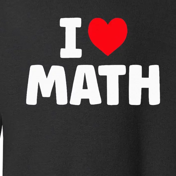 I Love Math I Heart Math Lover Mathematics Toddler Sweatshirt