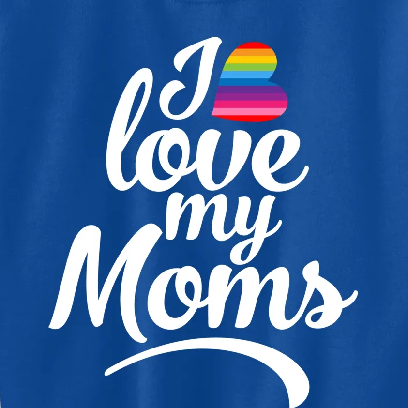 I Love My Moms Gift Lgbtq+ Son Or Daughter Gift I Have 2 Moms! Gift Kids Sweatshirt