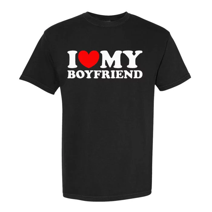 I Love My Boyfriend I Heart My Boyfriend Garment-Dyed Heavyweight T-Shirt