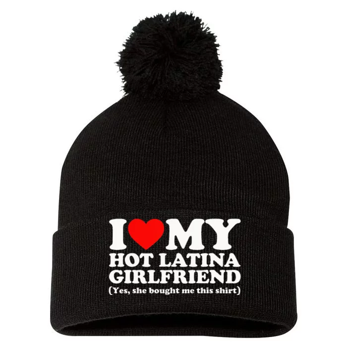 I Love My Hot Latina Girlfriend I Heart My Hot Latina Pom Pom 12in Knit Beanie