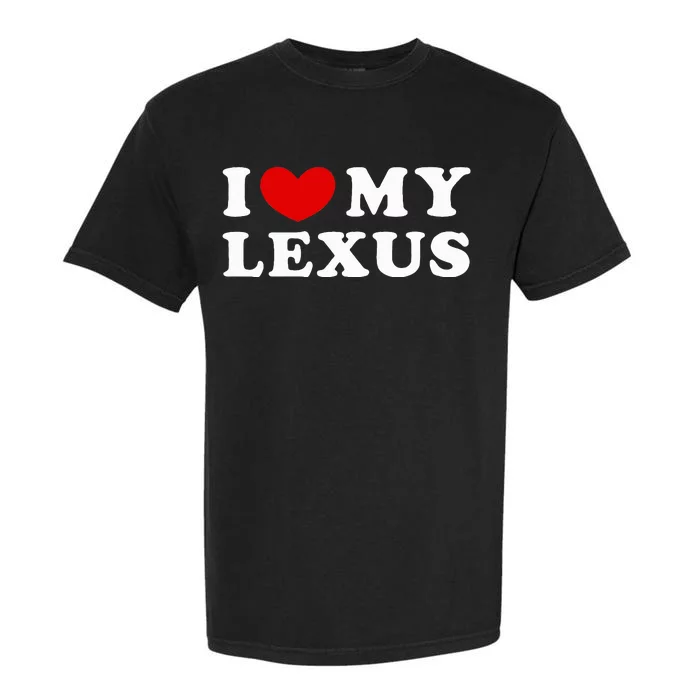 I Love My Lexus Garment-Dyed Heavyweight T-Shirt