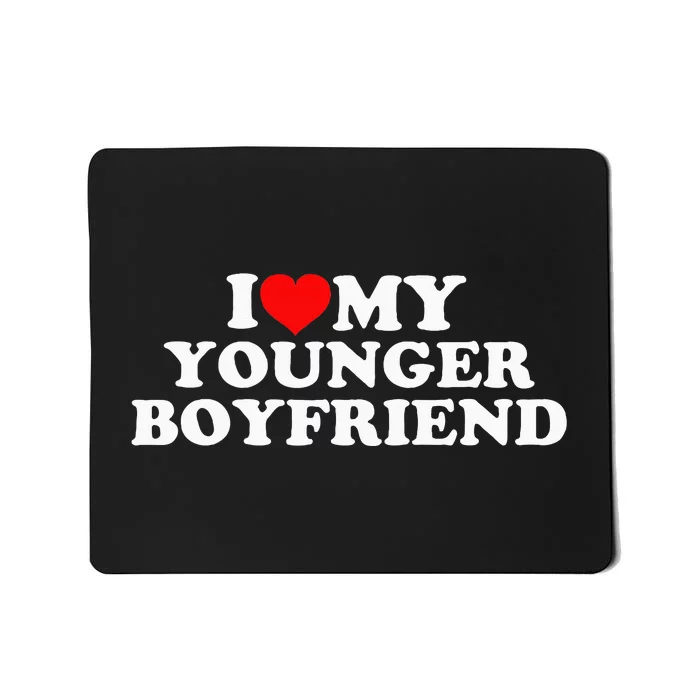 I Love My Younger Boyfriend Mousepad