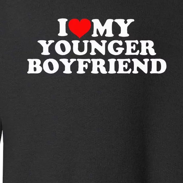 I Love My Younger Boyfriend Toddler Sweatshirt