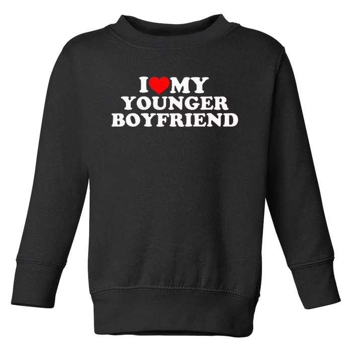 I Love My Younger Boyfriend Toddler Sweatshirt