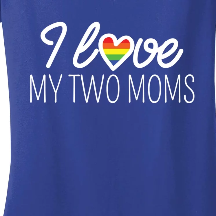 I Love My Two Moms Rainbow Family Lgbt Support Lesbian Gift Funny Gift Women's V-Neck T-Shirt