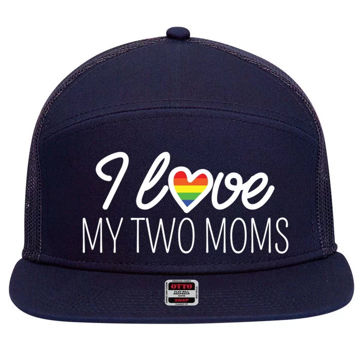 I Love My Two Moms Rainbow Family Lgbt Support Lesbian Gift Funny Gift 7 Panel Mesh Trucker Snapback Hat