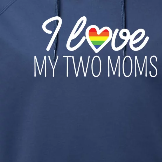 I Love My Two Moms Rainbow Family Lgbt Support Lesbian Gift Funny Gift Performance Fleece Hoodie