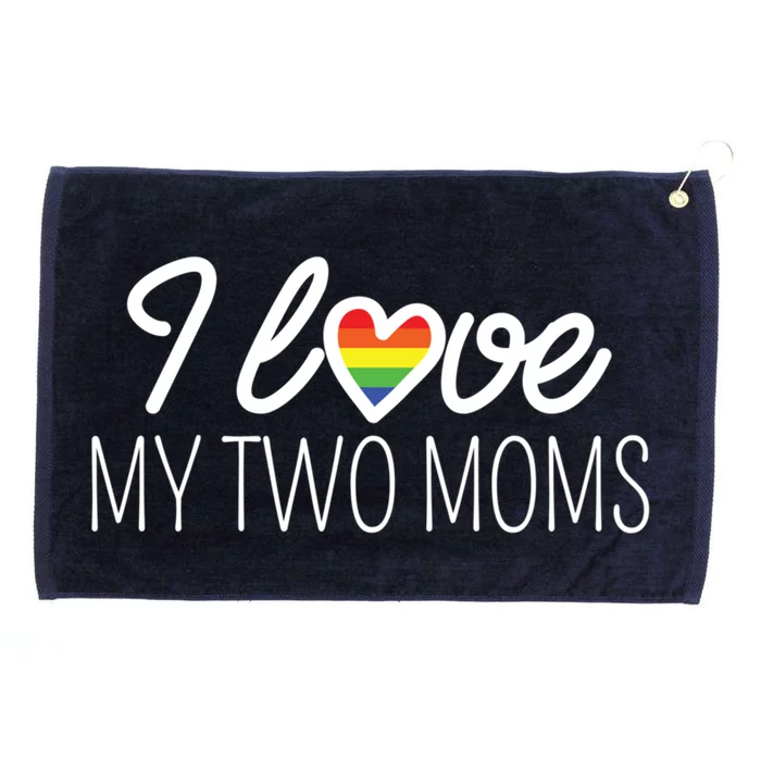 I Love My Two Moms Rainbow Family Lgbt Support Lesbian Gift Funny Gift Grommeted Golf Towel