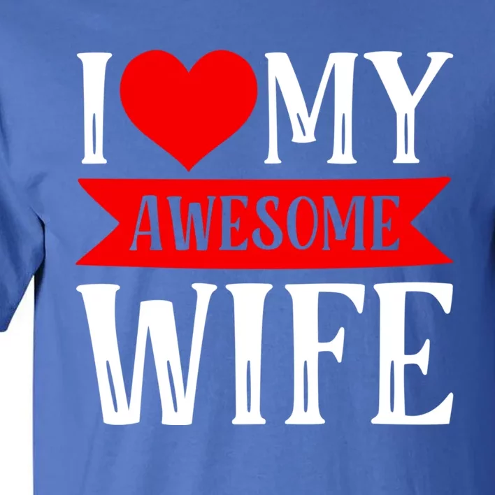 I Love My Awesome Wife Matching Couple Valentine's Day Gift Tall T-Shirt