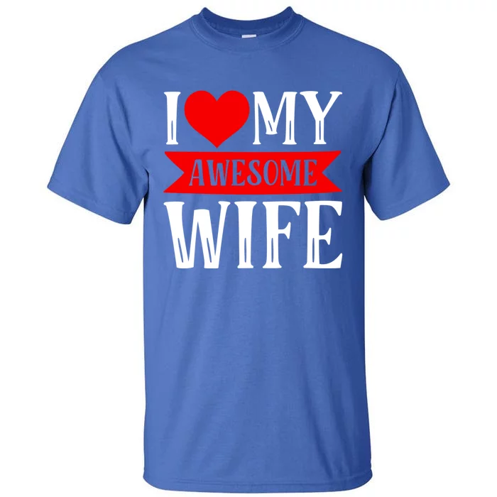 I Love My Awesome Wife Matching Couple Valentine's Day Gift Tall T-Shirt