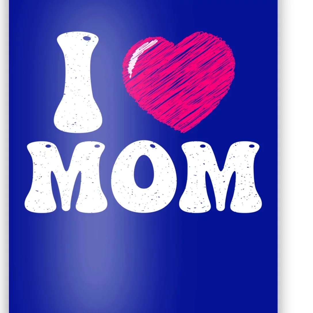 I Love My Mom Valentine's Day Mother's Day For Mother Mommy Gift Poster