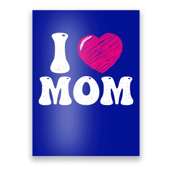 I Love My Mom Valentine's Day Mother's Day For Mother Mommy Gift Poster