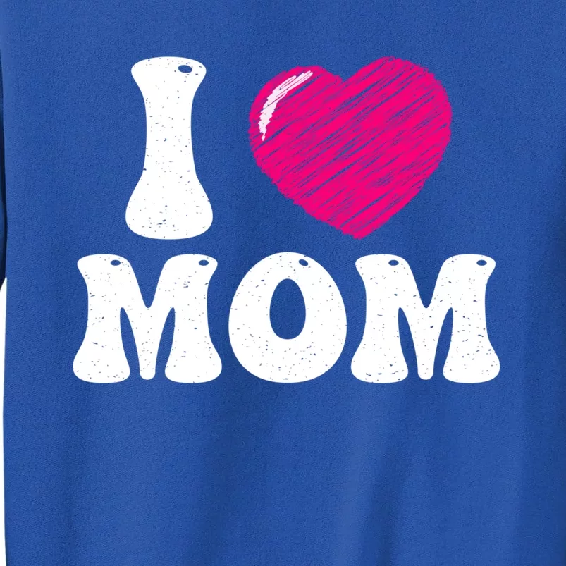 I Love My Mom Valentine's Day Mother's Day For Mother Mommy Gift Tall Sweatshirt