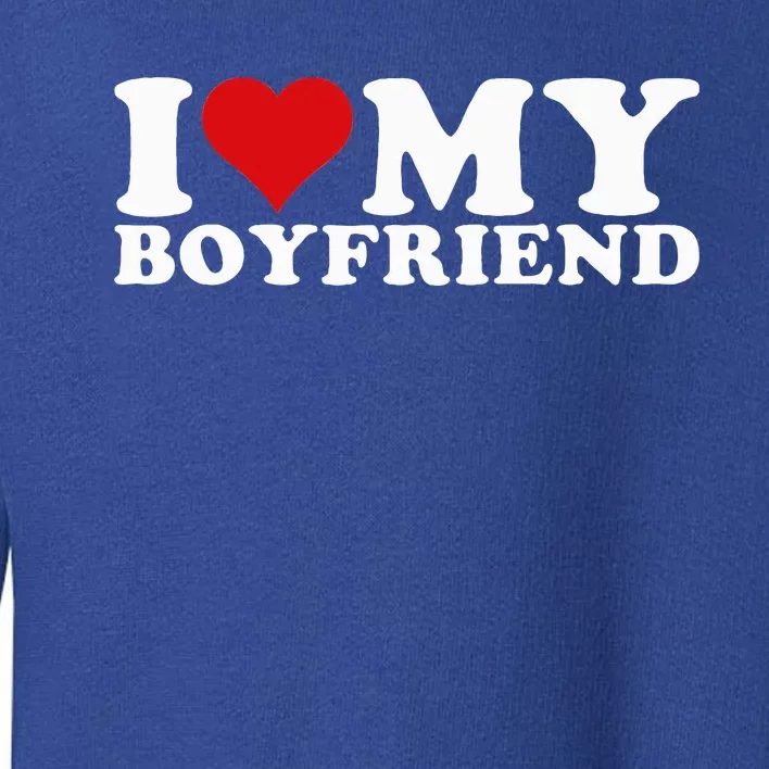 I Love My Boyfriend Bf I Heart My Boyfriend BF Toddler Sweatshirt